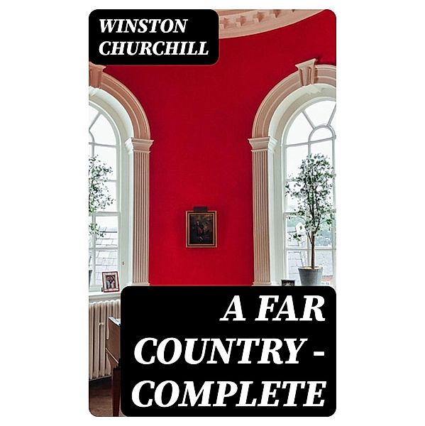 A Far Country - Complete, Winston Churchill