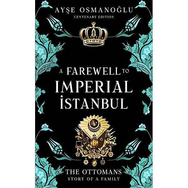 A Farewell To Imperial Istanbul (The Ottoman Dynasty Chronicles, #7) / The Ottoman Dynasty Chronicles, Ayse Osmanoglu