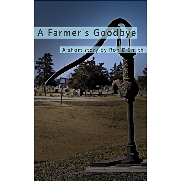 A Farmer's Goodbye, Ron D Smith