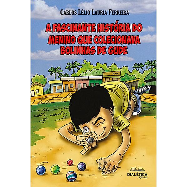 A fascinante história do menino que colecionava bolinhas de gude, Carlos Lélio Lauria Ferreira