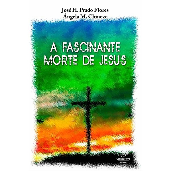 A fascinante morte de Jesus, José H. Prado Flores, Ângela M. Chineze
