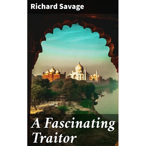 A Fascinating Traitor, Richard Savage