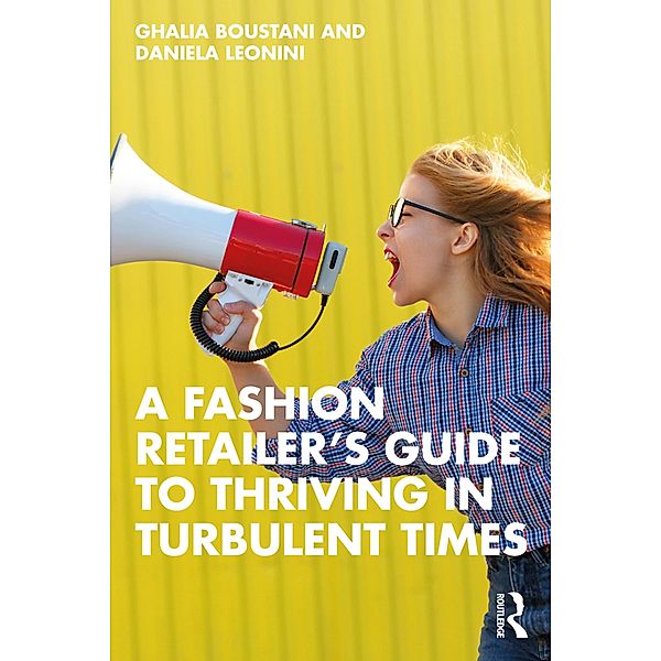 A Fashion Retailer's Guide to Thriving in Turbulent Times, Ghalia Boustani, Daniela Leonini