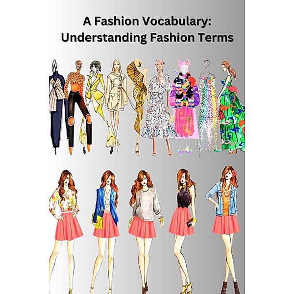 A Fashion Vocabulary: Understanding Fashion Terms, Chetan Singh