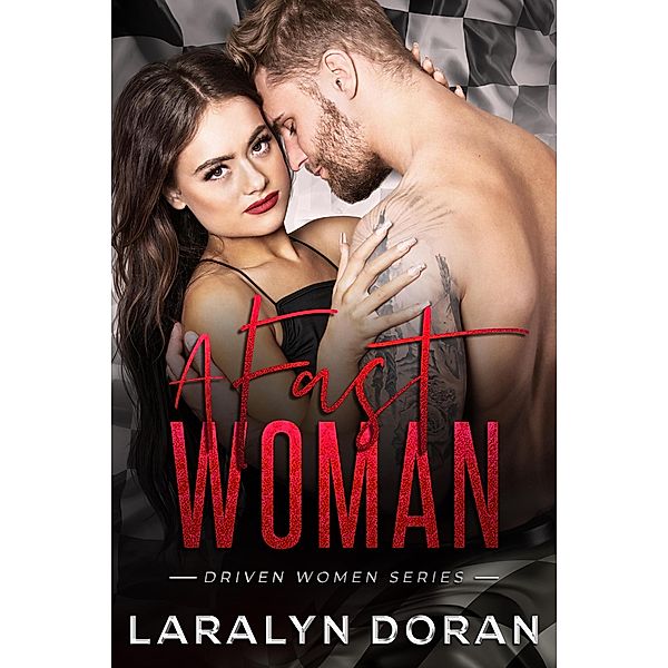 A Fast Woman (The Driven Women Series, #1) / The Driven Women Series, Laralyn Doran