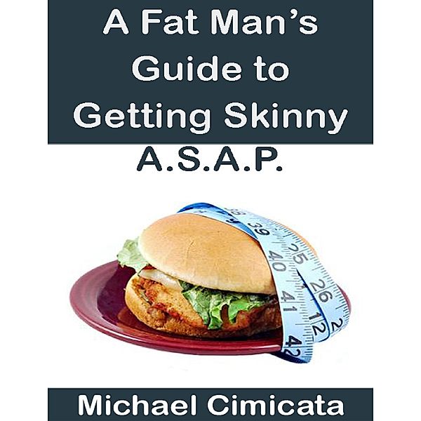 A Fat Man's Guide to Getting Skinny A.S.A.P., Michael Cimicata