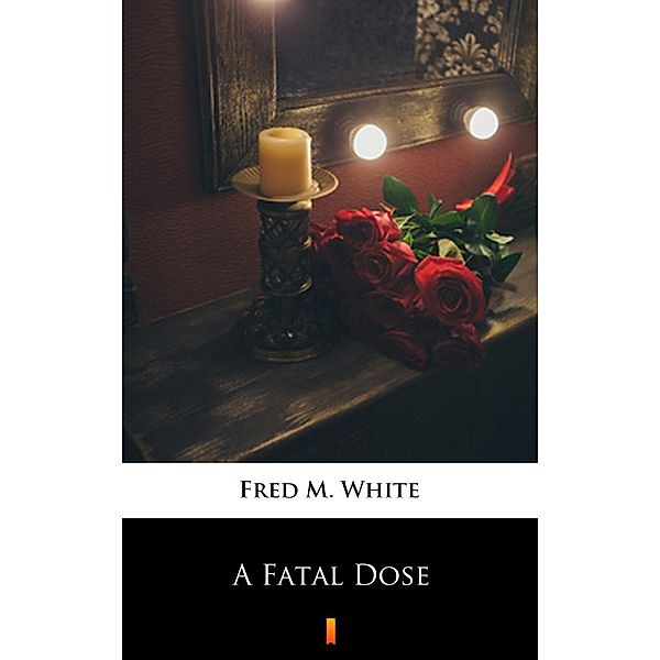 A Fatal Dose, Fred M. White