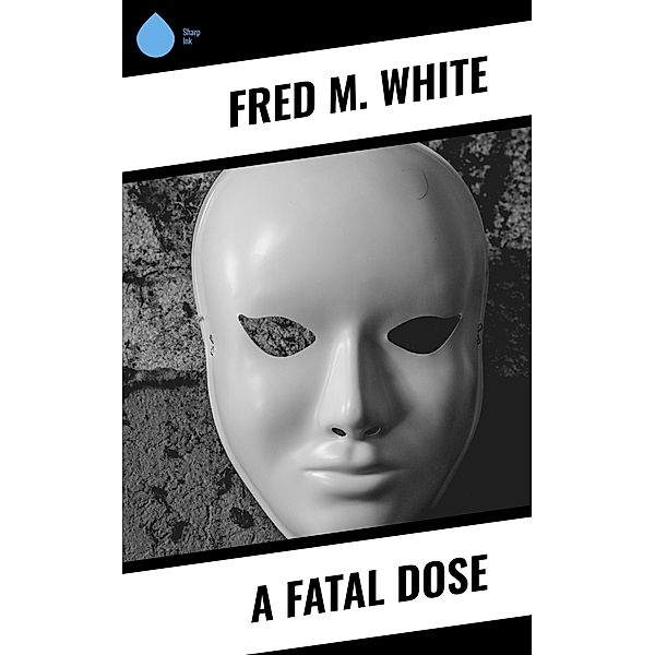 A Fatal Dose, Fred M. White