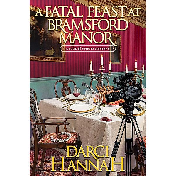 A Fatal Feast at Bramsford Manor / A Food and Spirits Mystery Bd.1, Darci Hannah