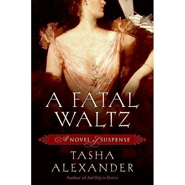 A Fatal Waltz / Lady Emily Mysteries Bd.3, Tasha Alexander