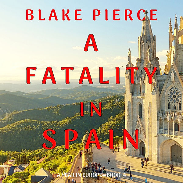 A Fatality in Spain (A Year in Europe—Book 4), Blake Pierce