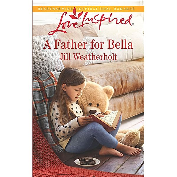 A Father For Bella (Mills & Boon Love Inspired), Jill Weatherholt