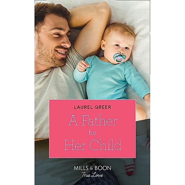 A Father For Her Child / Sutter Creek, Montana Bd.2, Laurel Greer