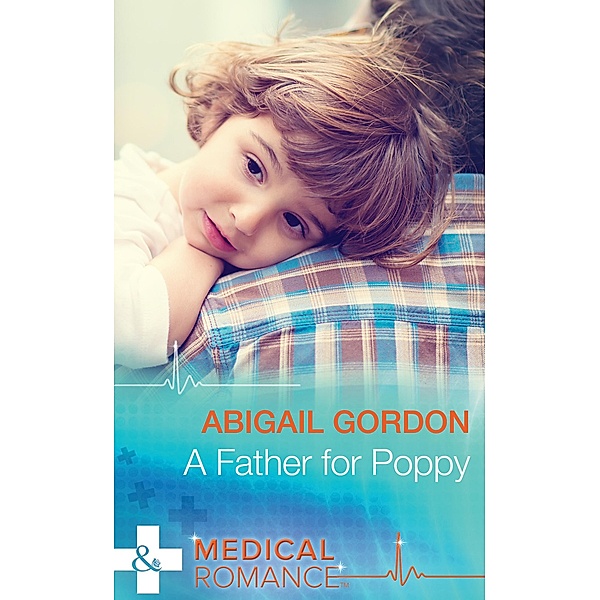 A Father For Poppy (Mills & Boon Medical) / Mills & Boon Medical, Abigail Gordon