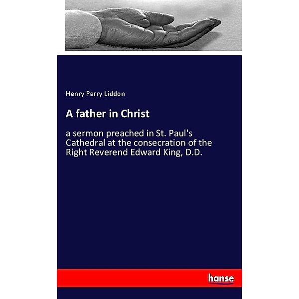 A father in Christ, Henry Parry Liddon