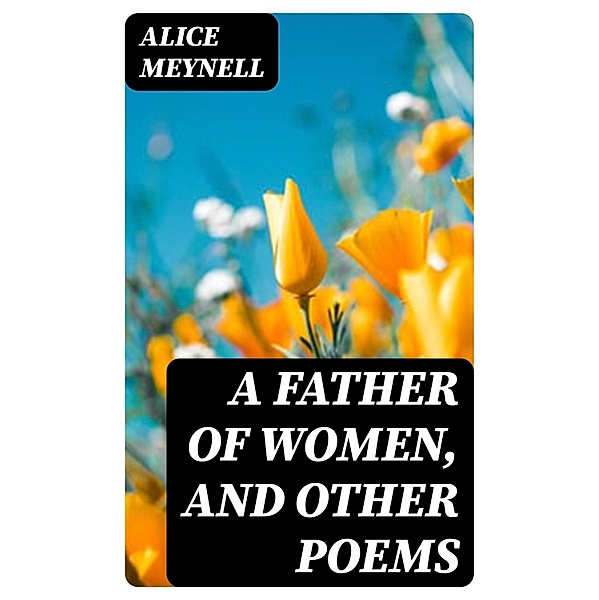 A Father of Women, and Other Poems, Alice Meynell