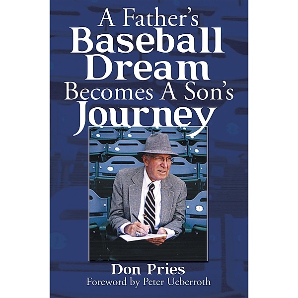 A Father'S Baseball Dream Becomes a Son'S Journey, Don Pries