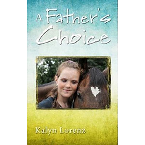 A Father's Choice / Life Changer Press, Kalyn Lorenz