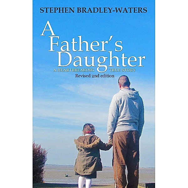 A Father's Daughter: 2nd Edition / A Father's Daughter, Stephen Bradley-Waters