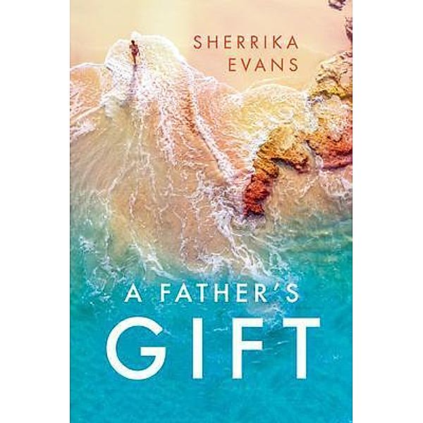 A Father's Gift / Palmetto Publishing Group, Sherrika Evans