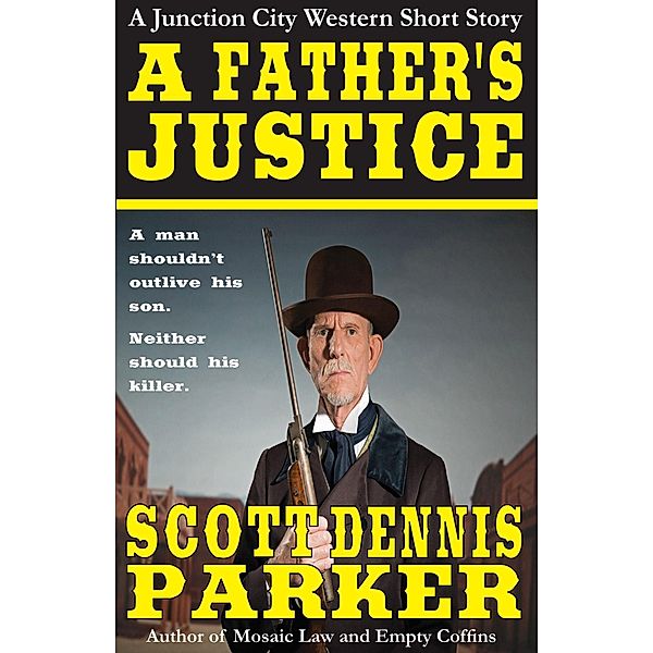 A Father's Justice: A Junction City Western Short Story / A Junction City Western, Scott Dennis Parker