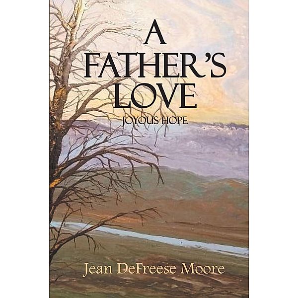 A Father's Love: Joyous Hope, Jean Defreese Moore