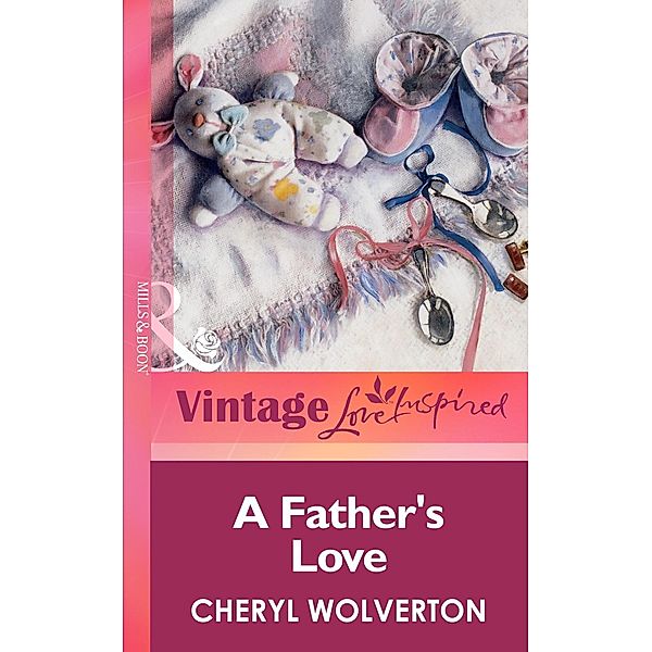 A Father's Love (Mills & Boon Vintage Love Inspired) / Mills & Boon Vintage Love Inspired, Cheryl Wolverton