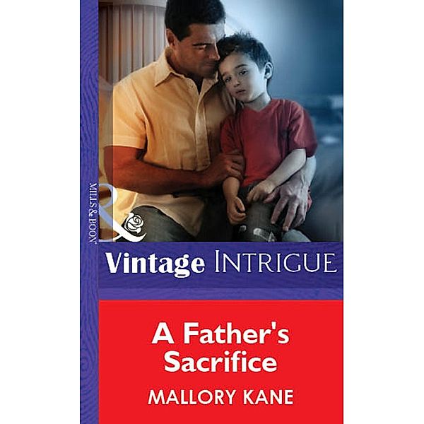 A Father's Sacrifice (Mills & Boon Vintage Intrigue) / Mills & Boon Vintage Intrigue, Mallory Kane