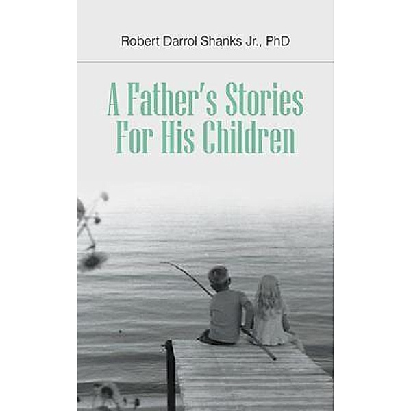 A Father's Stories For His Children / LitFire Publishing, Shanks Jr.