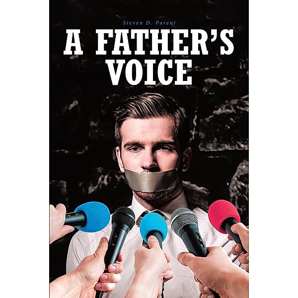A Father's Voice / Newman Springs Publishing, Inc., Steven D. Parent