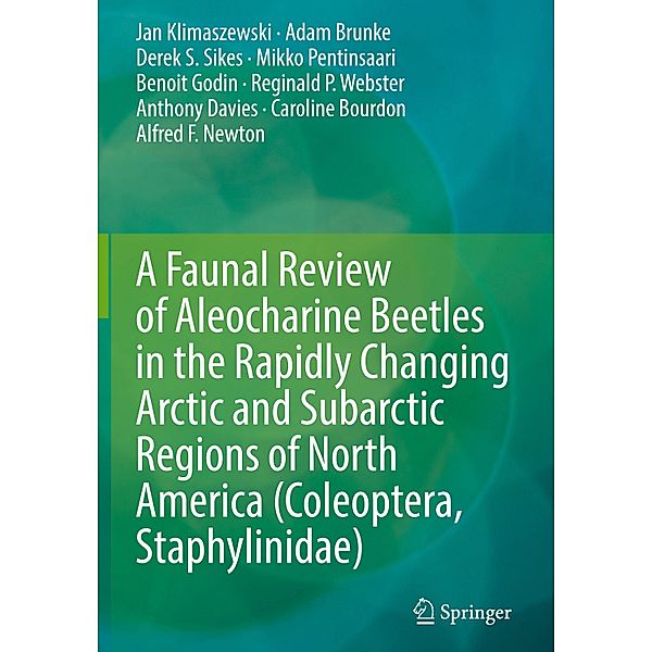 A Faunal Review of Aleocharine Beetles in the Rapidly Changing Arctic and Subarctic Regions of North America (Coleoptera, Jan Klimaszewski, Adam Brunke, Derek S. Sikes