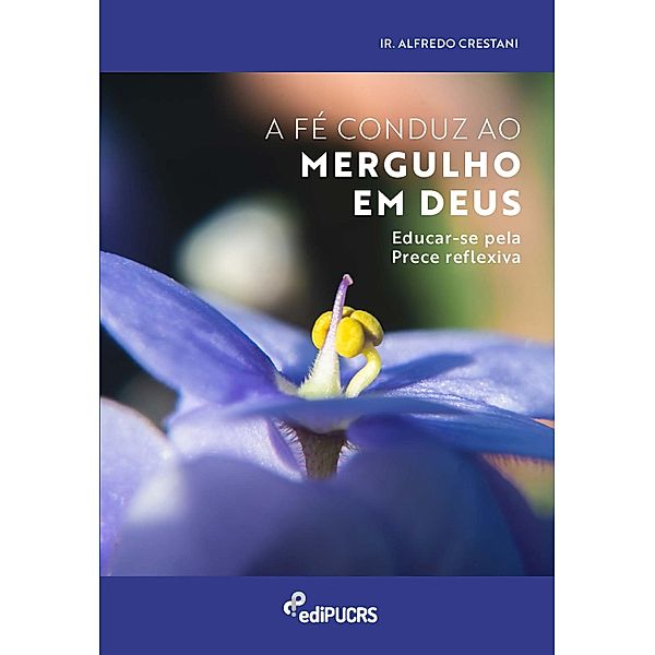 A fé conduz ao mergulho em Deus: educar-se pela prece reflexiva, Alfredo Crestani