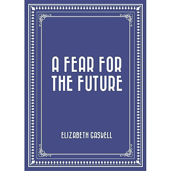 A Fear for the Future, Elizabeth Gaskell