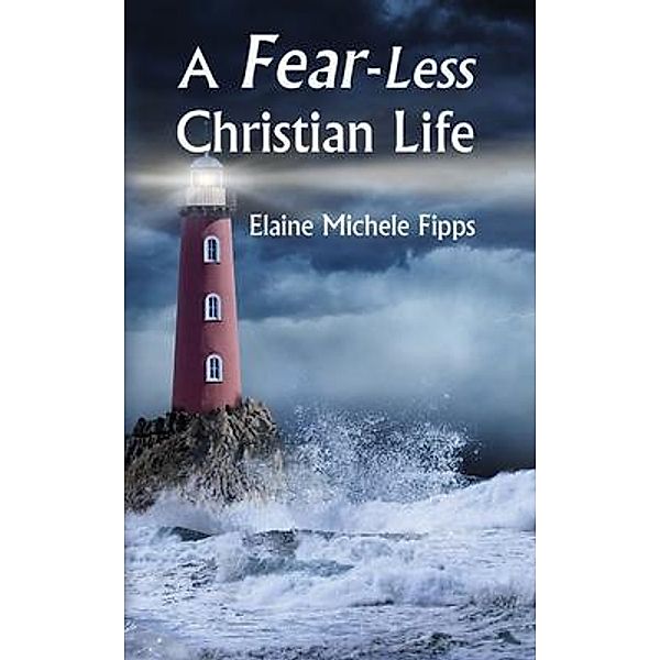 A Fear-Less Christian Life, Elaine Michele Fipps