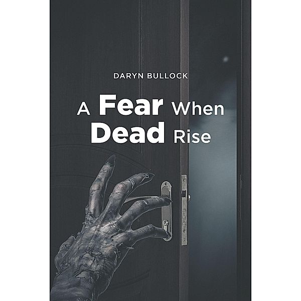 A Fear When Dead Rise / Newman Springs Publishing, Inc., Daryn Bullock