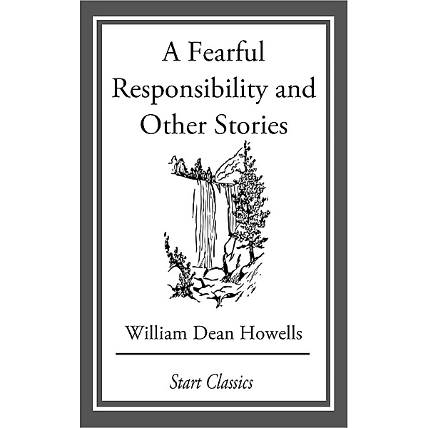 A Fearful Responsibility and Other Stories, William Dean Howells
