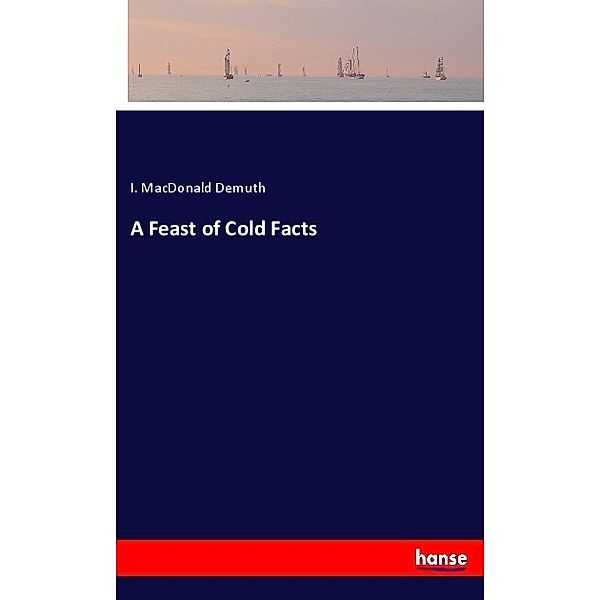 A Feast of Cold Facts, I. MacDonald Demuth