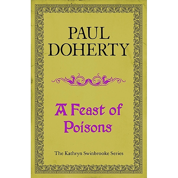 A Feast of Poisons (Kathryn Swinbrooke 7), Paul Doherty