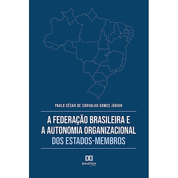 A Federação Brasileira e a Autonomia Organizacional dos Estados-Membros, Paulo César de Carvalho Gomes Júnior