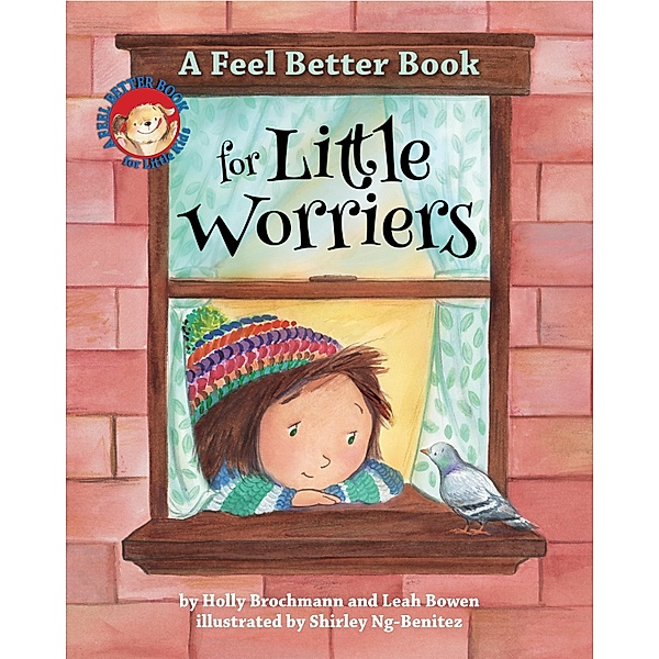 A Feel Better Book for Little Worriers / Feel Better Books for Little Kids Series, Holly Brochmann, Leah Bowen