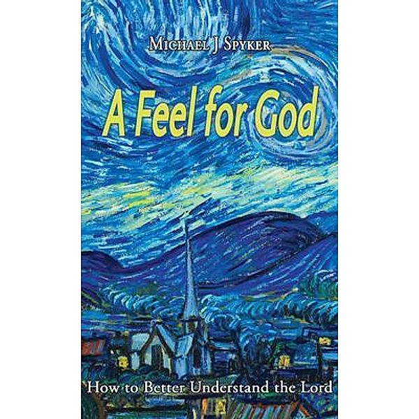 A Feel for God, Michael J Spyker