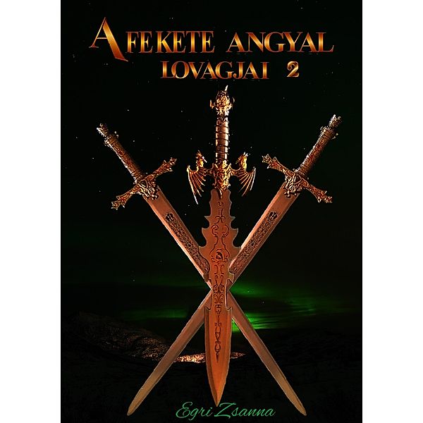 A fekete angyal lovagjai 2. / A fekete angyal lovagjai Bd.2, Egri Zsanna