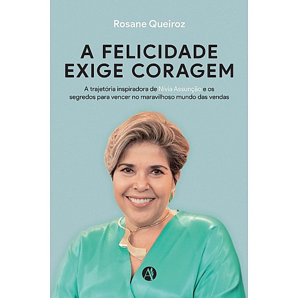 A FELICIDADE EXIGE CORAGEM, Rosane Queiroz