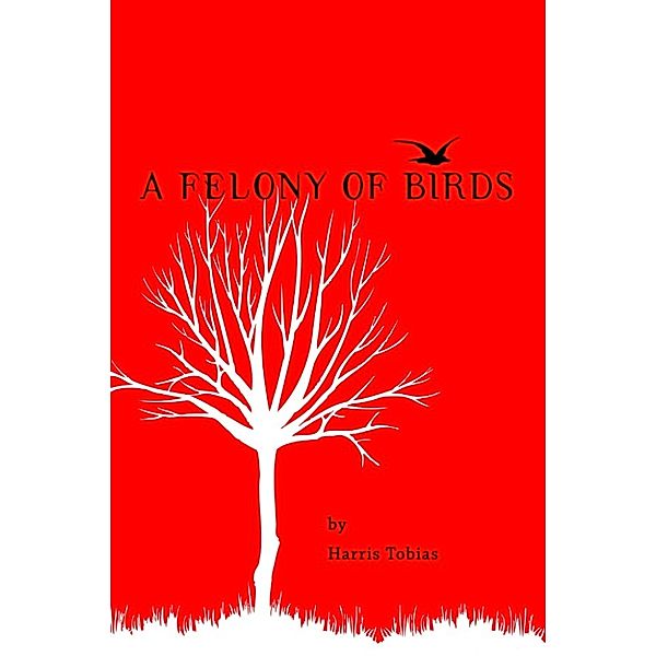 A Felony of Birds, Harris Tobias