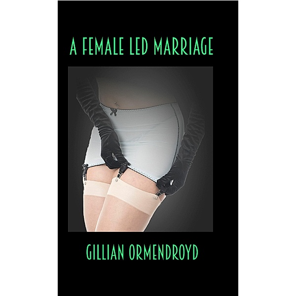 A Female-Led Marriage, Gillian Ormendroyd