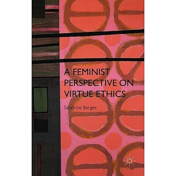 A Feminist Perspective on Virtue Ethics, S. Berges