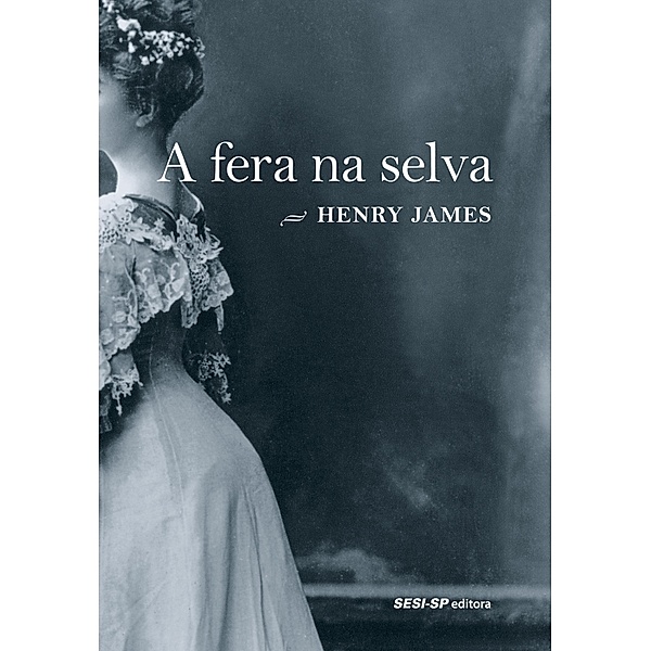 A fera na selva / Cosac Naify por SESI-SP Editora, Henry James