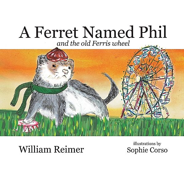 A Ferret Named Phil and the Old Ferris Wheel, William Reimer