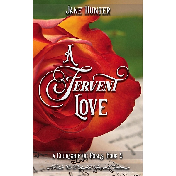 A Fervent Love: A Pride and Prejudice Sensual Intimate (A Courtship of Roses, #5) / A Courtship of Roses, Jane Hunter
