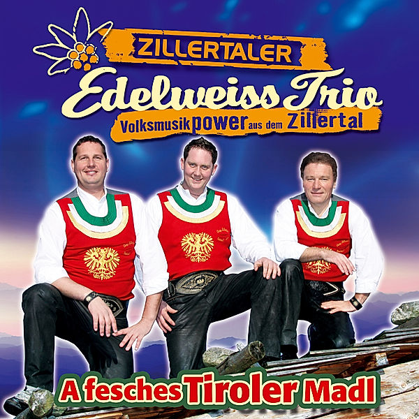 A Fesches Tiroler Madl, Zillertaler Edelweiss Trio